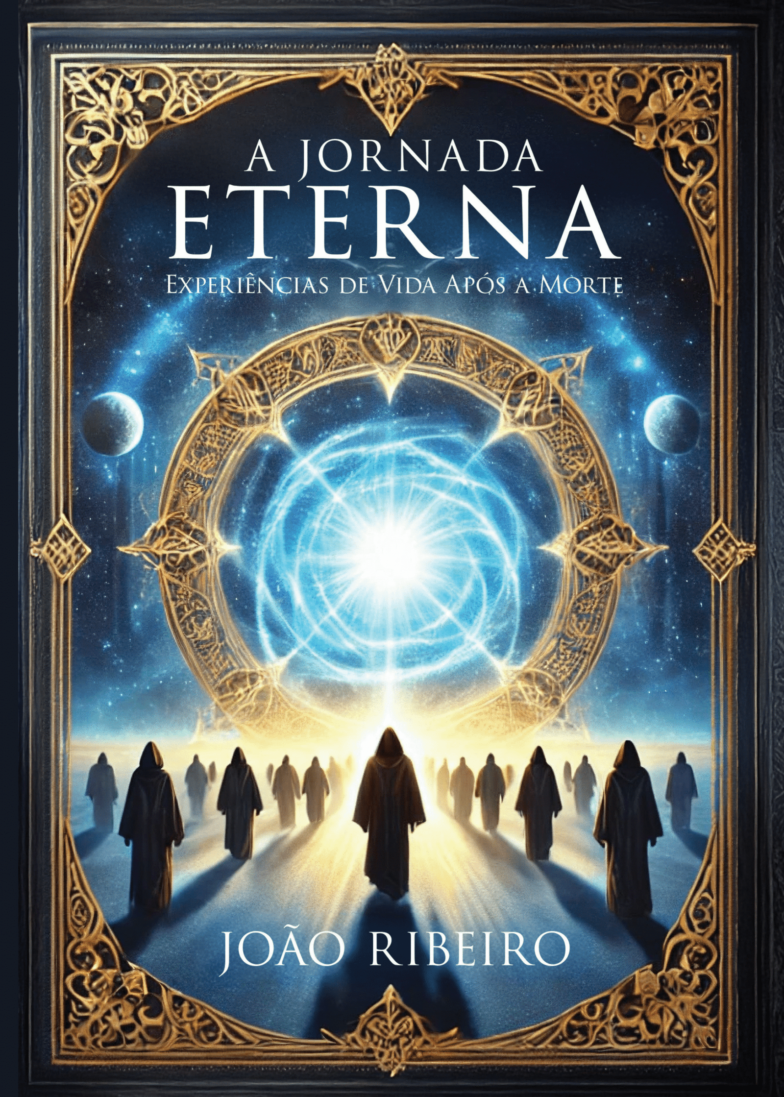 A JORNADA ETERNA - EXPERIÊNCIAS DE VIDA APÓS A MORTE